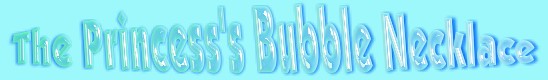 The Princess&iexcl;&brvbar;s Bubble Necklace